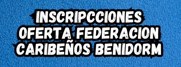 INSCRIPCIONES BENIDORM OFERTA CARIBEÑOS INSCRIPCIONES BENIDORM OFERTA CARIBEÑOS