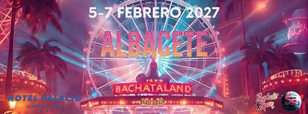 BACHATALAND ALBACETE 2027